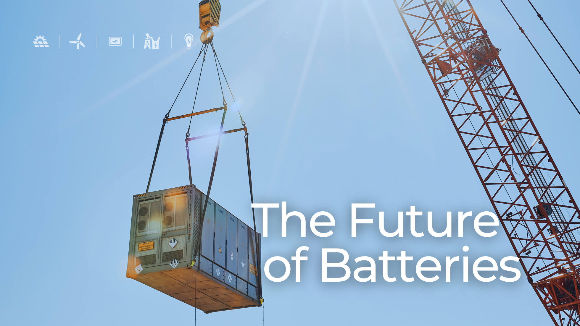 Image of a large battery storage container being lifted by a construction crane against a clear blue sky, with icons representing renewable energy and technology at the top and the text 'The Future of Batteries' prominently displayed.