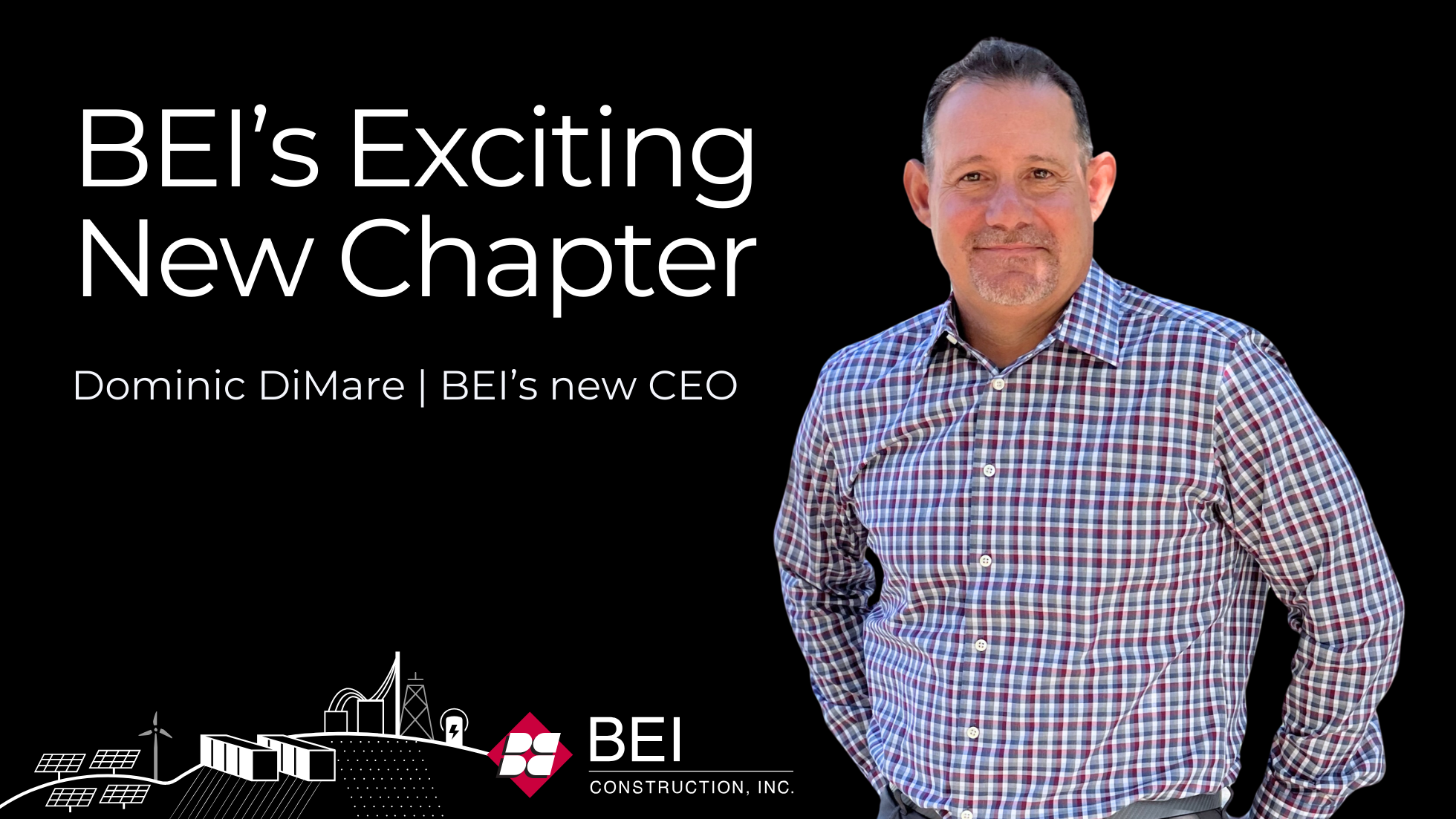 A professional announcement graphic featuring Dominic DiMare, BEI Construction's new CEO. Dominic stands on the right side, wearing a checkered button-up shirt, smiling confidently. The background is black with bold white text reading "BEI’s Exciting New Chapter" and "Dominic DiMare | BEI’s new CEO." At the bottom, there is an illustrated skyline with renewable energy elements like solar panels, wind turbines, and battery storage, alongside the BEI Construction logo.